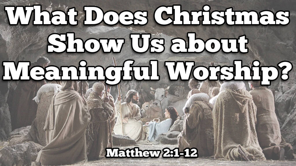 What Does Christmas Show Us about Meaningful Worship?