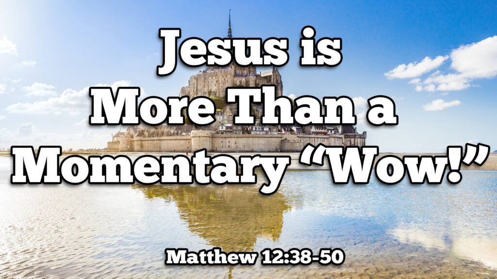 Jesus is More than a Momentary “Wow!”