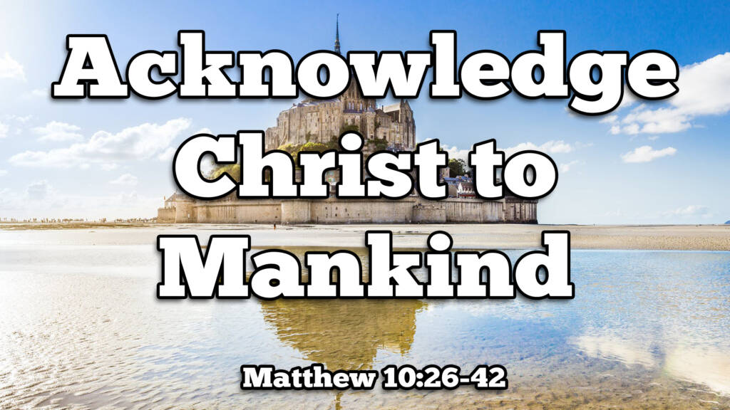 Acknowledge Christ to Mankind