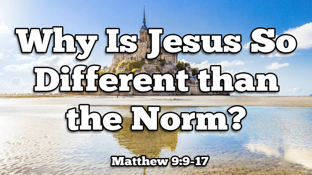 Why is Jesus So Different than the Norm?
