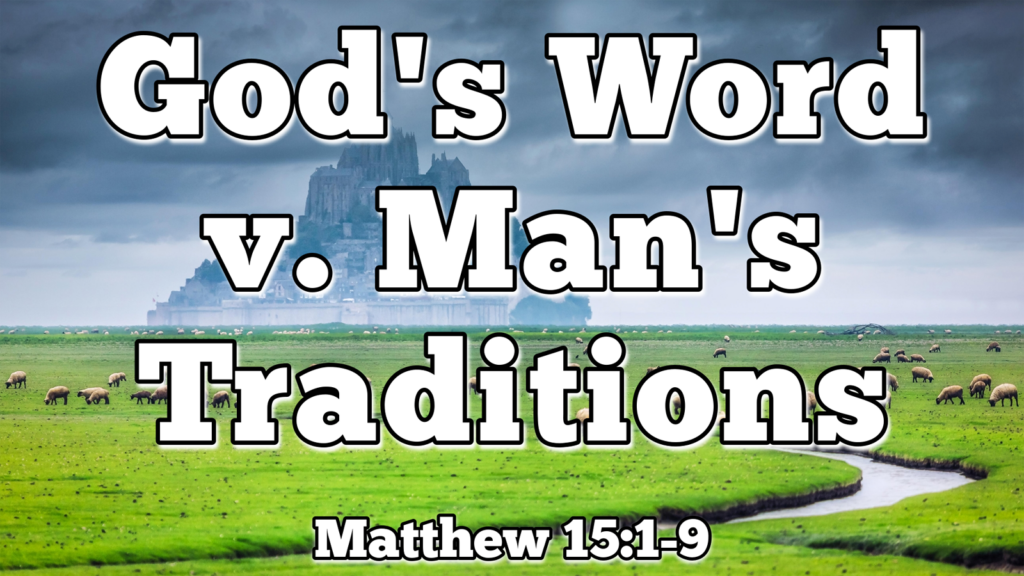 God’s Word V. Man’s Traditions