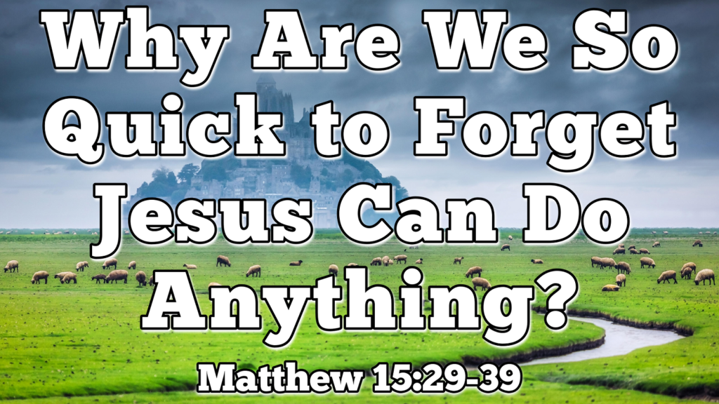 Why Are We So Quick to Forget Jesus Can Do Anything?