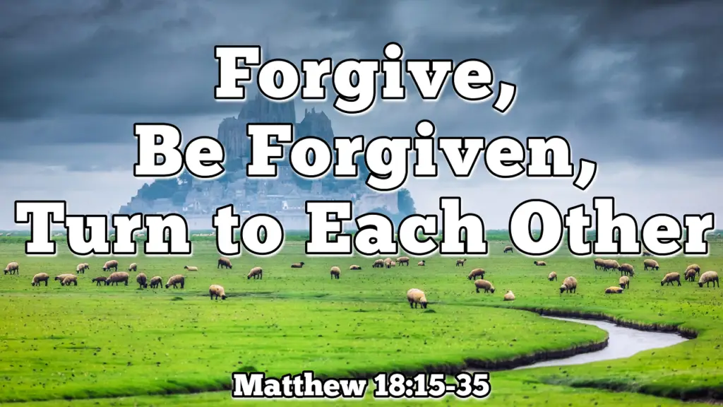 Forgive, Be Forgiven, Turn to Each Other