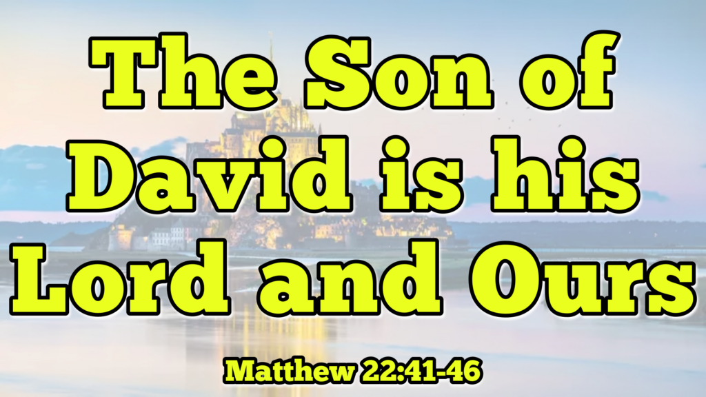 The Son of David is his Lord and Ours