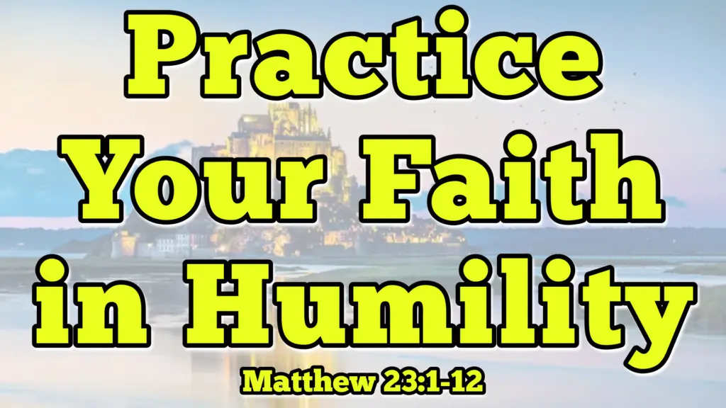 Practice Your Faith in Humility