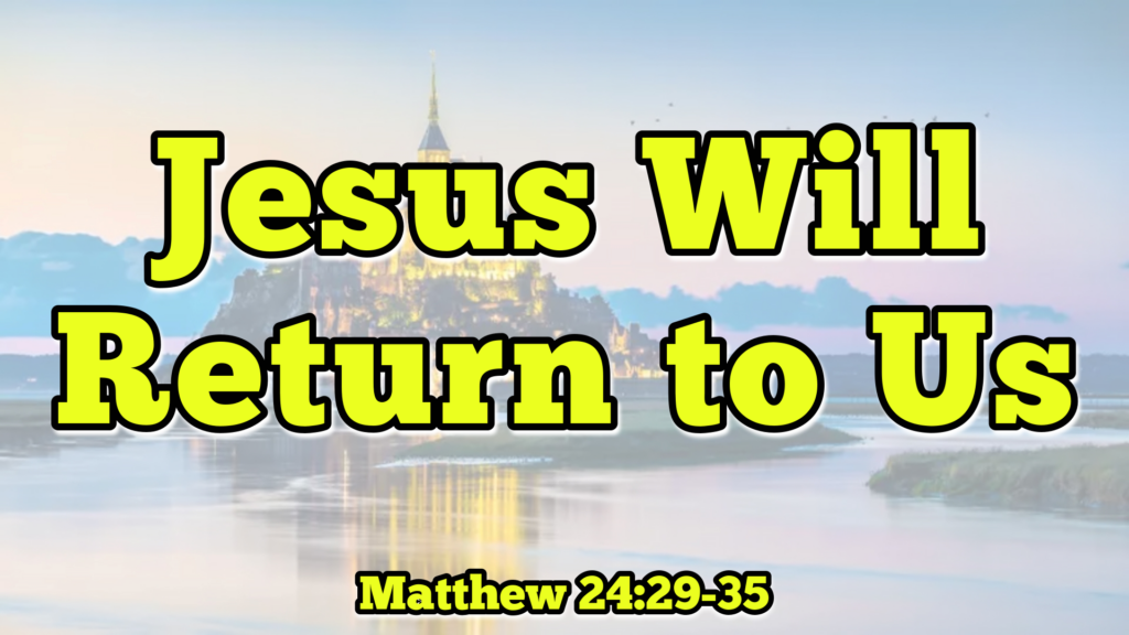 Jesus Will Return to Us