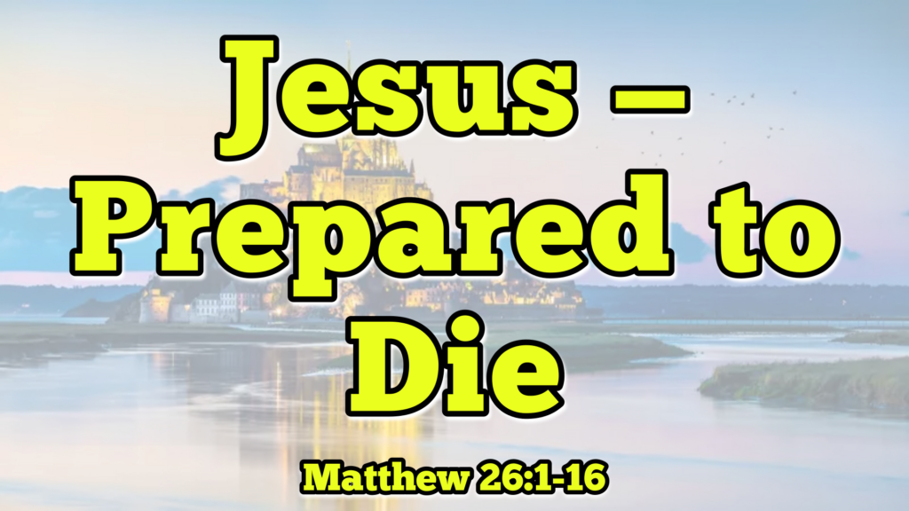 Jesus – Prepared to Die