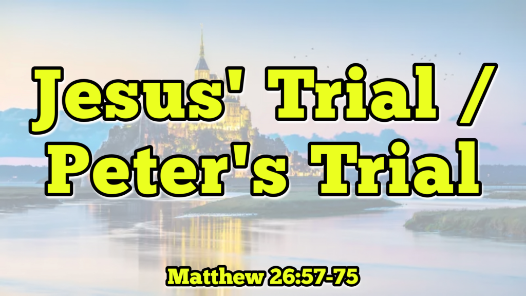 Jesus’ Trial / Peter’s Trial