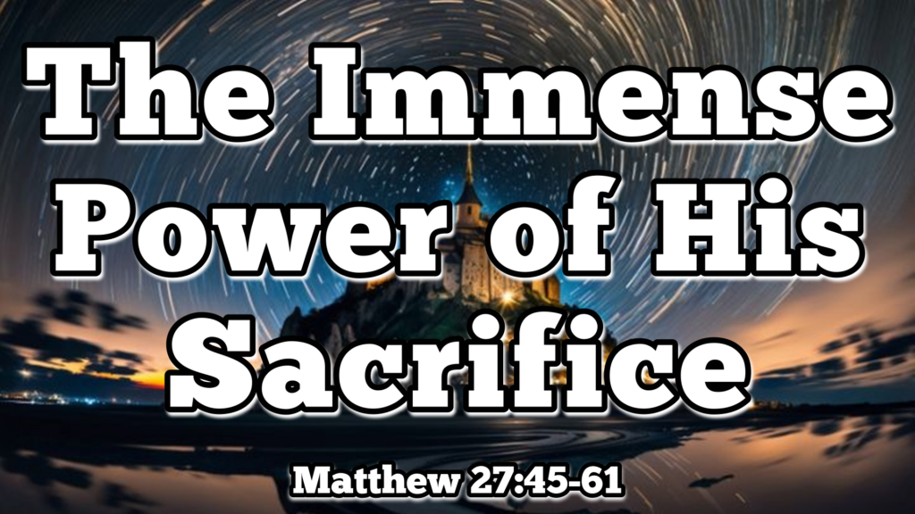 The Immense Power of His Sacrifice